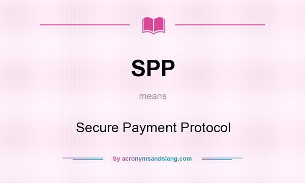 What does SPP mean? It stands for Secure Payment Protocol