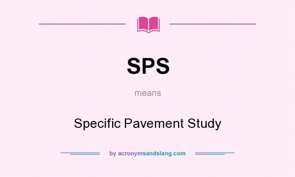 What does SPS mean? It stands for Specific Pavement Study