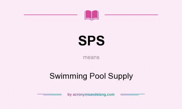 What does SPS mean? It stands for Swimming Pool Supply