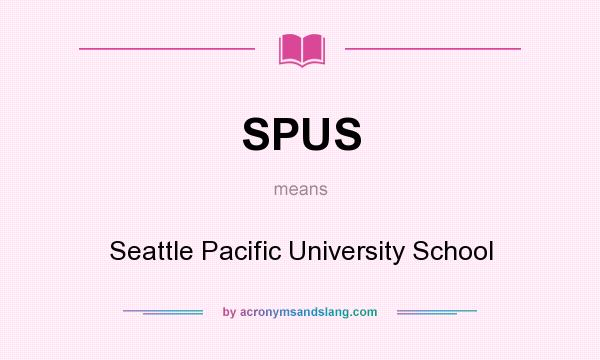 What does SPUS mean? It stands for Seattle Pacific University School