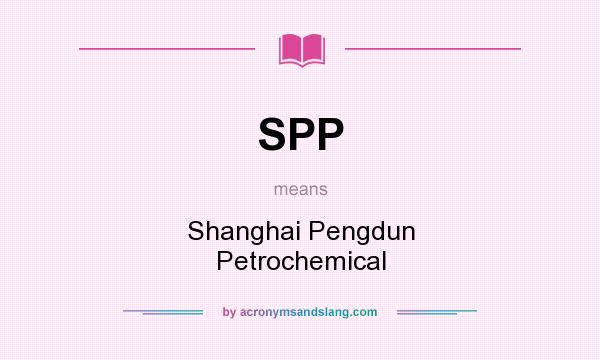What does SPP mean? It stands for Shanghai Pengdun Petrochemical