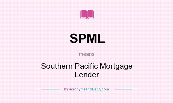 What does SPML mean? It stands for Southern Pacific Mortgage Lender