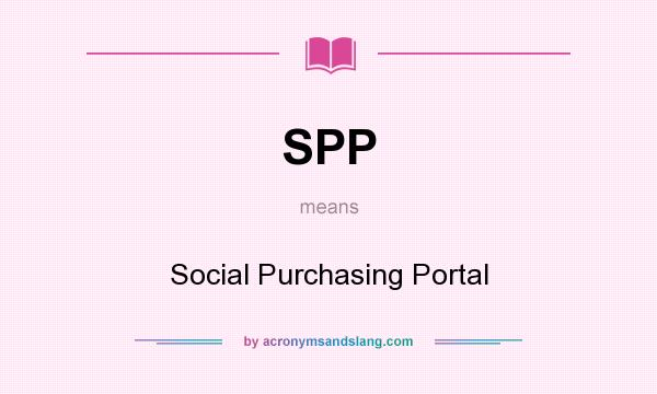 What does SPP mean? It stands for Social Purchasing Portal