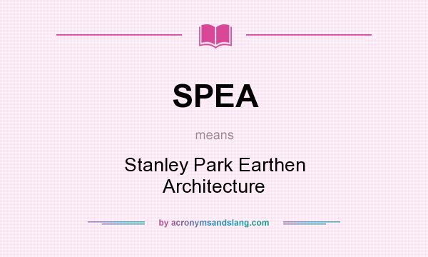 What does SPEA mean? It stands for Stanley Park Earthen Architecture