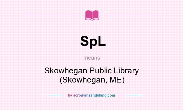 What does SpL mean? It stands for Skowhegan Public Library (Skowhegan, ME)