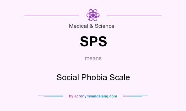 What does SPS mean? It stands for Social Phobia Scale