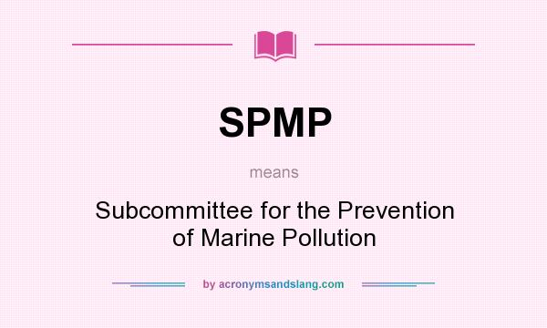 What does SPMP mean? It stands for Subcommittee for the Prevention of Marine Pollution