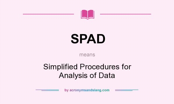 What does SPAD mean? It stands for Simplified Procedures for Analysis of Data