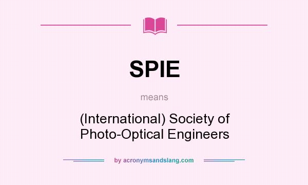 What does SPIE mean? It stands for (International) Society of Photo-Optical Engineers