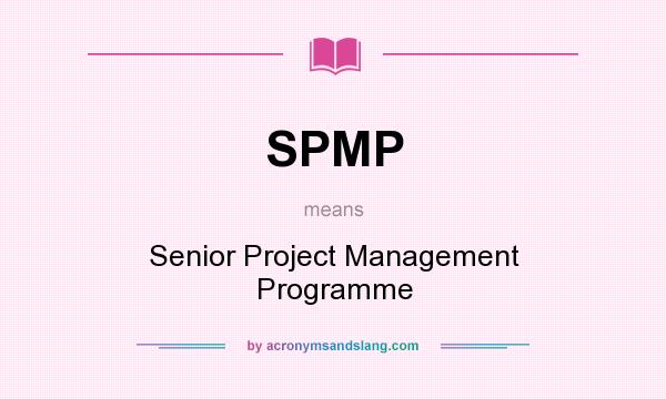 What does SPMP mean? It stands for Senior Project Management Programme