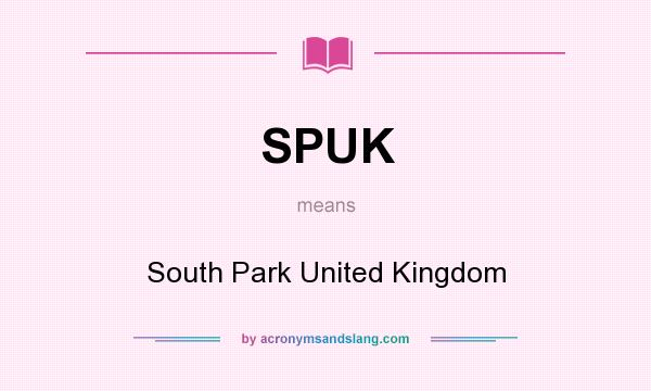 What does SPUK mean? It stands for South Park United Kingdom