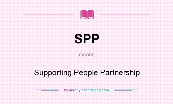 What does SPP mean? It stands for Supporting People Partnership