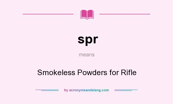 What does spr mean? It stands for Smokeless Powders for Rifle