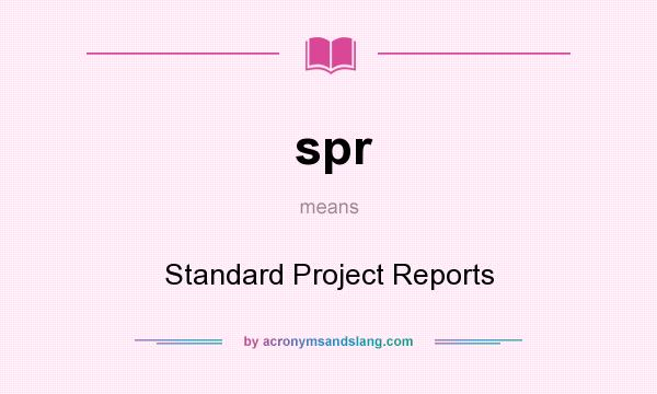 What does spr mean? It stands for Standard Project Reports