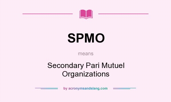 What does SPMO mean? It stands for Secondary Pari Mutuel Organizations