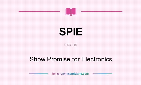What does SPIE mean? It stands for Show Promise for Electronics