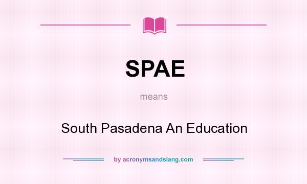 What does SPAE mean? It stands for South Pasadena An Education