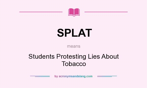 What does SPLAT mean? It stands for Students Protesting Lies About Tobacco