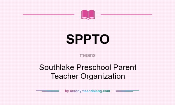 What does SPPTO mean? It stands for Southlake Preschool Parent Teacher Organization