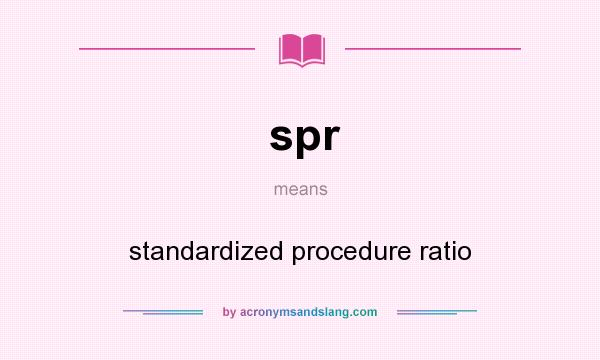 What does spr mean? It stands for standardized procedure ratio