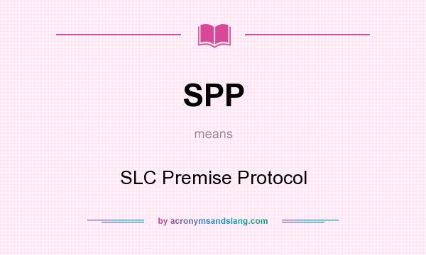 What does SPP mean? It stands for SLC Premise Protocol