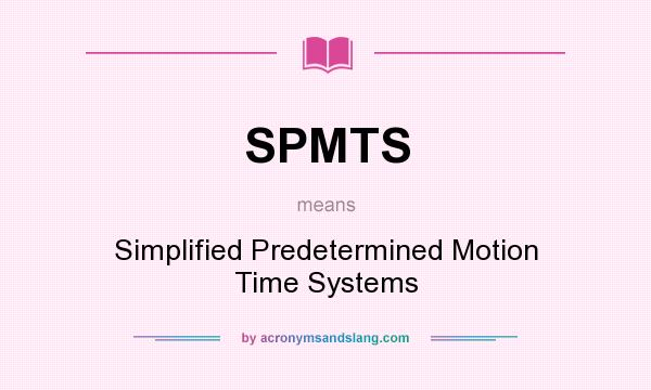 What does SPMTS mean? It stands for Simplified Predetermined Motion Time Systems