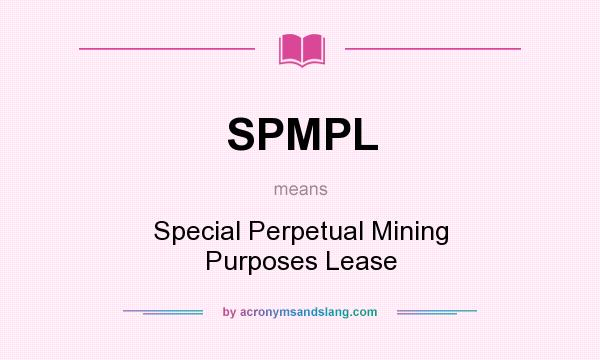 What does SPMPL mean? It stands for Special Perpetual Mining Purposes Lease