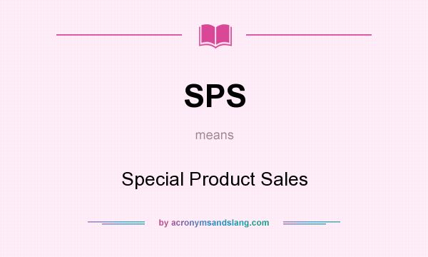 What does SPS mean? It stands for Special Product Sales
