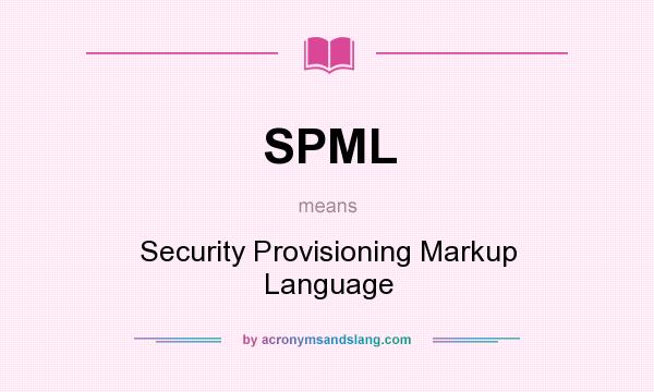 What does SPML mean? It stands for Security Provisioning Markup Language