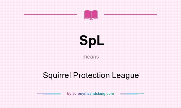 What does SpL mean? It stands for Squirrel Protection League