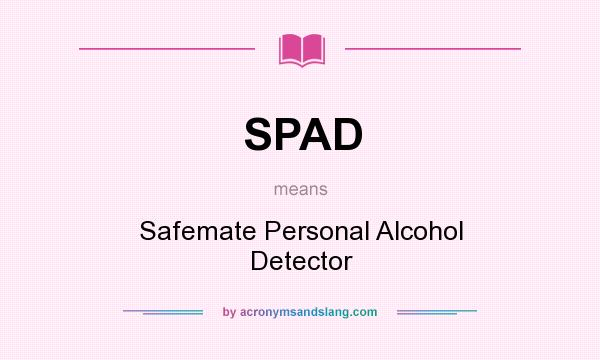 What does SPAD mean? It stands for Safemate Personal Alcohol Detector