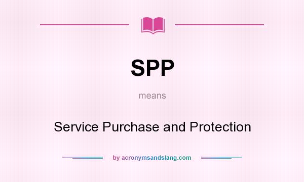 What does SPP mean? It stands for Service Purchase and Protection