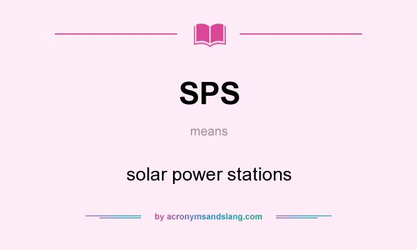 What does SPS mean? It stands for solar power stations