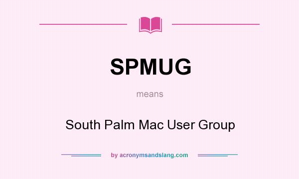 What does SPMUG mean? It stands for South Palm Mac User Group