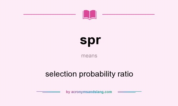 What does spr mean? It stands for selection probability ratio