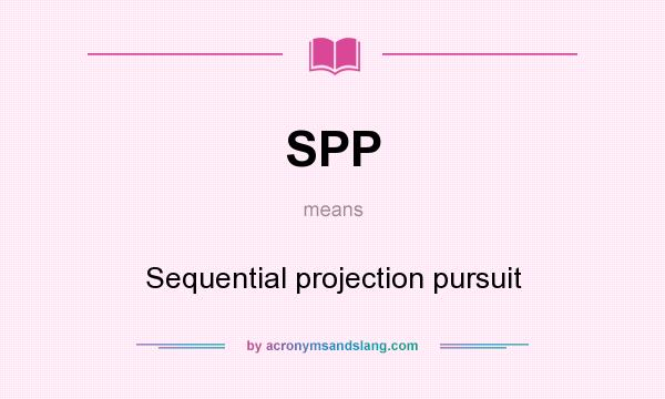 What does SPP mean? It stands for Sequential projection pursuit
