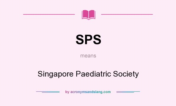 What does SPS mean? It stands for Singapore Paediatric Society