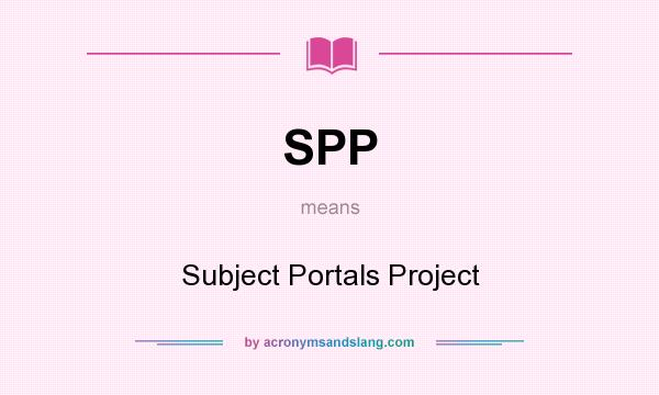 What does SPP mean? It stands for Subject Portals Project