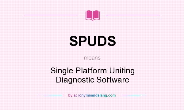 What does SPUDS mean? It stands for Single Platform Uniting Diagnostic Software