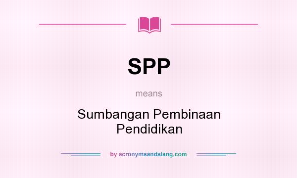 What does SPP mean? It stands for Sumbangan Pembinaan Pendidikan