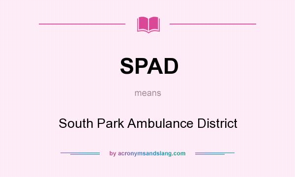 What does SPAD mean? It stands for South Park Ambulance District