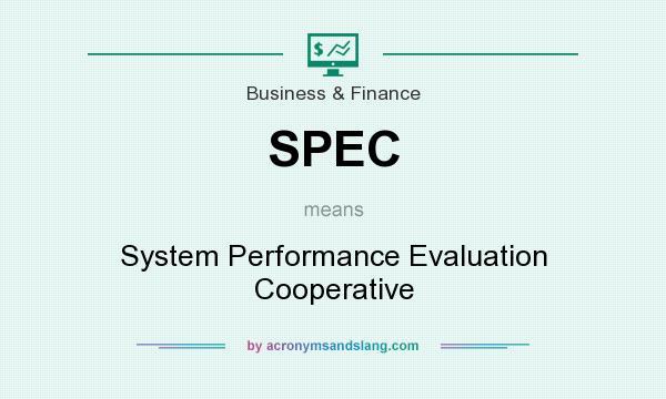 What does SPEC mean? It stands for System Performance Evaluation Cooperative