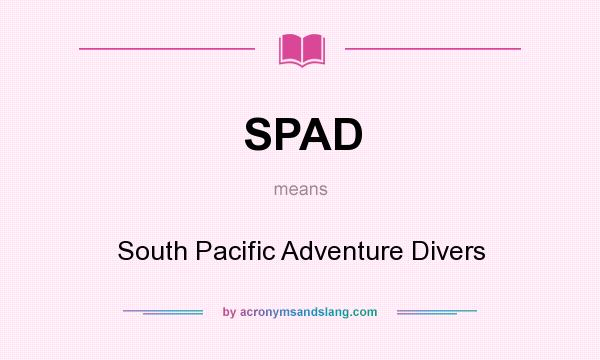 What does SPAD mean? It stands for South Pacific Adventure Divers