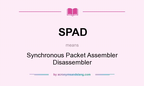 What does SPAD mean? It stands for Synchronous Packet Assembler Disassembler