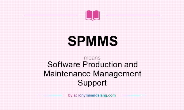 What does SPMMS mean? It stands for Software Production and Maintenance Management Support