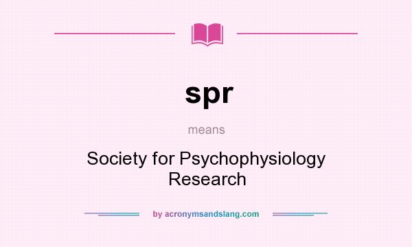 What does spr mean? It stands for Society for Psychophysiology Research
