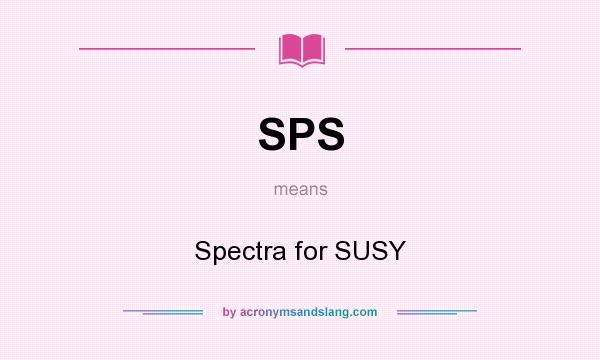 What does SPS mean? It stands for Spectra for SUSY