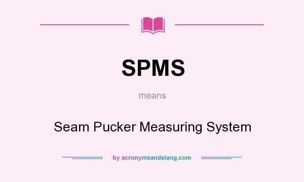 What does SPMS mean? It stands for Seam Pucker Measuring System