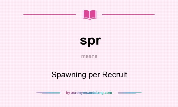 What does spr mean? It stands for Spawning per Recruit