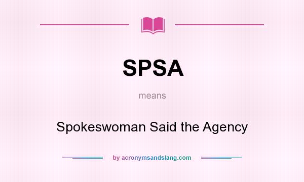 What does SPSA mean? It stands for Spokeswoman Said the Agency